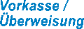 Vorkasse / &Uuml;berweisung